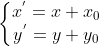 \left\{\begin{matrix} x^{'}=x+x_{0}\\ y^{'}=y+y_{0} \end{matrix}\right.